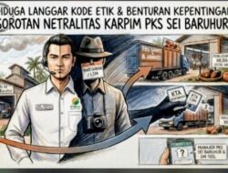 Diduga Langgar Kode Etik dan Benturan Kepentingan, Netralitas Karpim PKS Sei Baruhur, “Jadi Buah Bibir Masyarakat Labusel.”